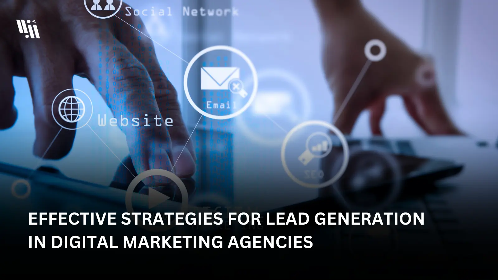 Effective Strategies for Lead Generation in Digital Marketing Agencies